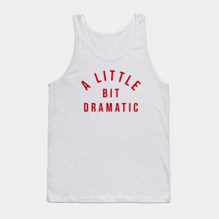 A Little Bit Dramatic Tank Top